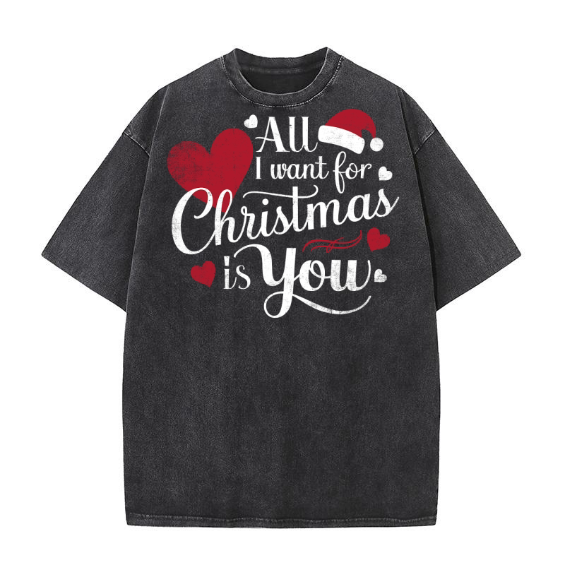ALL I want for Christmas Is You Washed T-Shirt