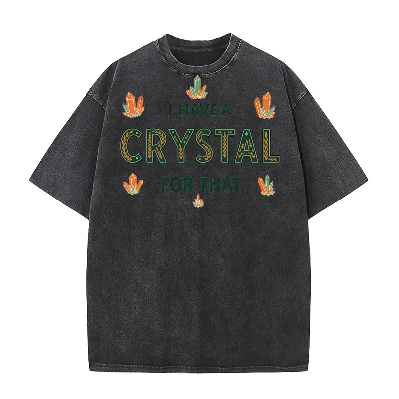 I Have A Crystal For That Washed T-Shirt