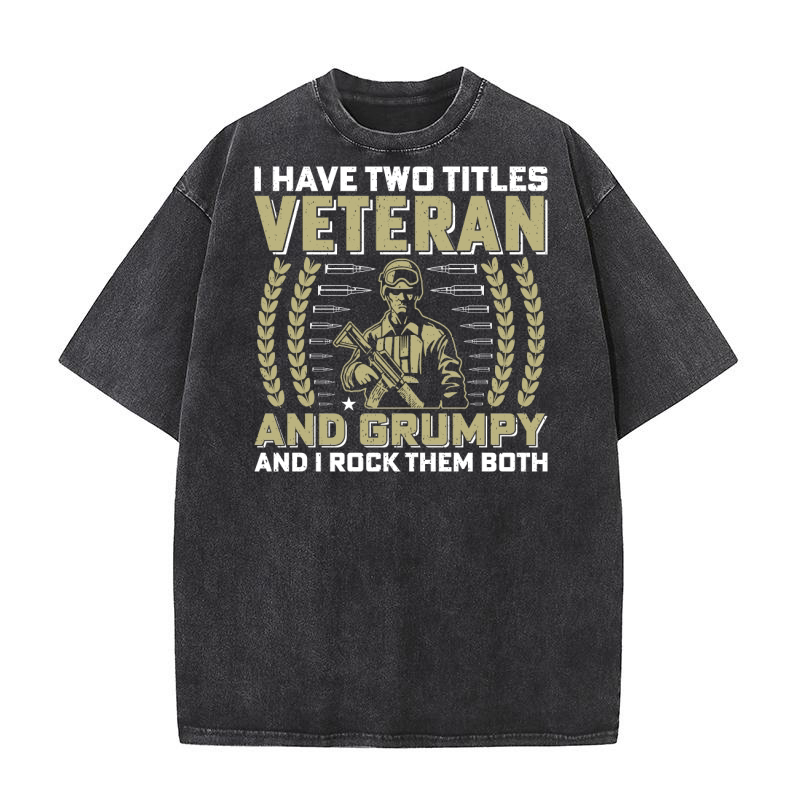 I have two titles veteran and grumpy and i rock them both Washed T-Shirt
