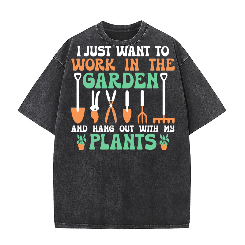 I Just want to work in the garden and hang out with my plants Washed T-Shirt