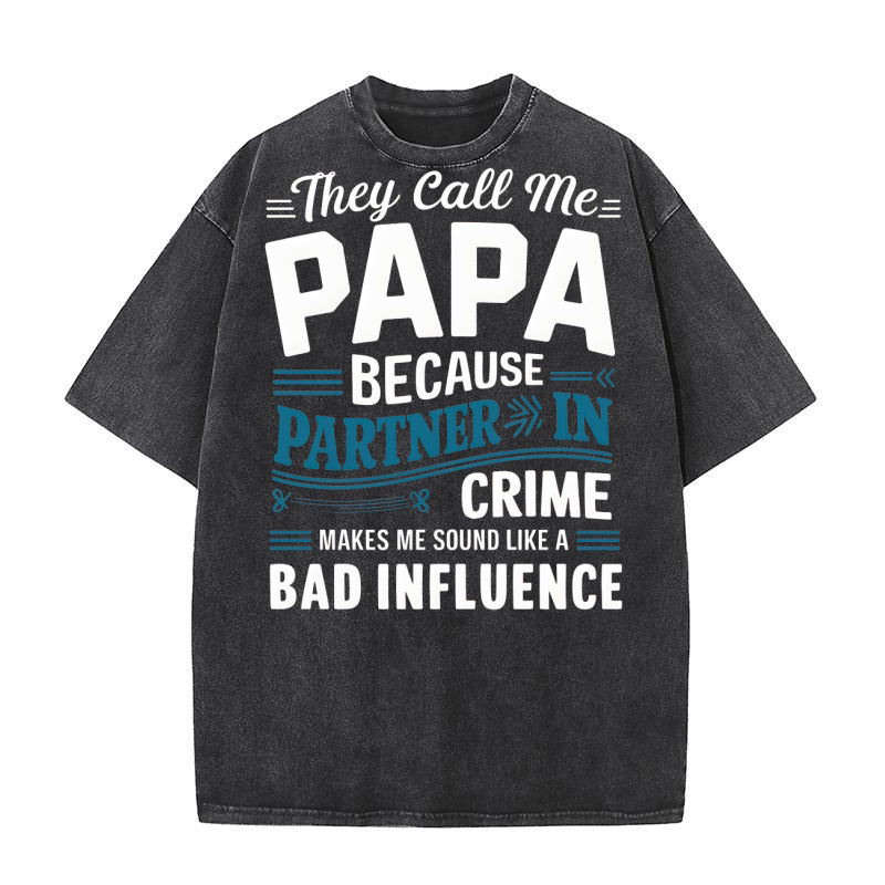 They call me papa because partner in crime makes me sound like a bad influence Washed T-Shirt
