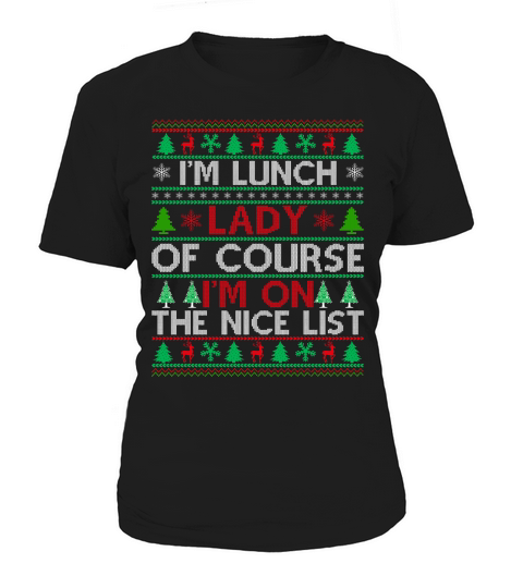 Im a Lunch Lady of course im on the nice list ugly christmas Women's T-Shirt