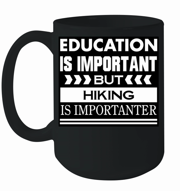 Education is important but HIKING is Importanter Ceramic Mug