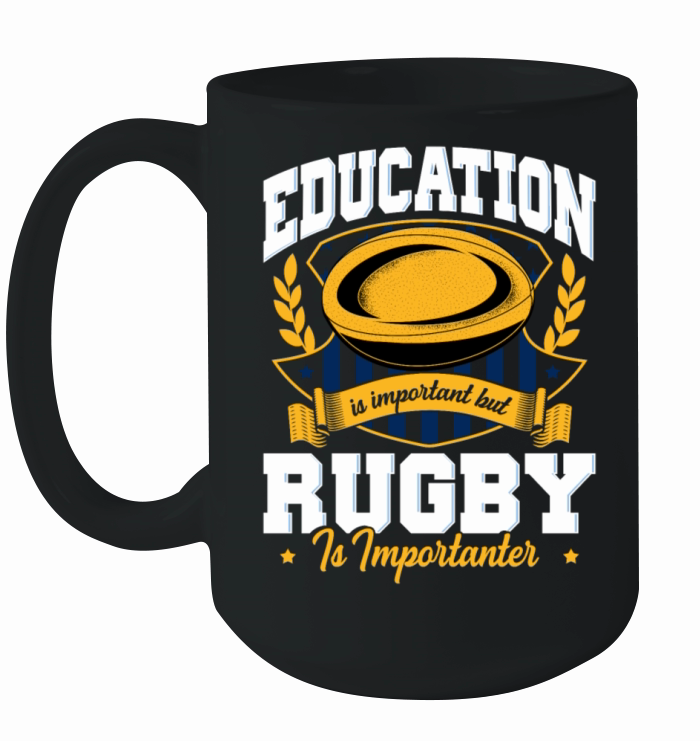 Education Is Important But Rugby Is Importanter Ceramic Mug