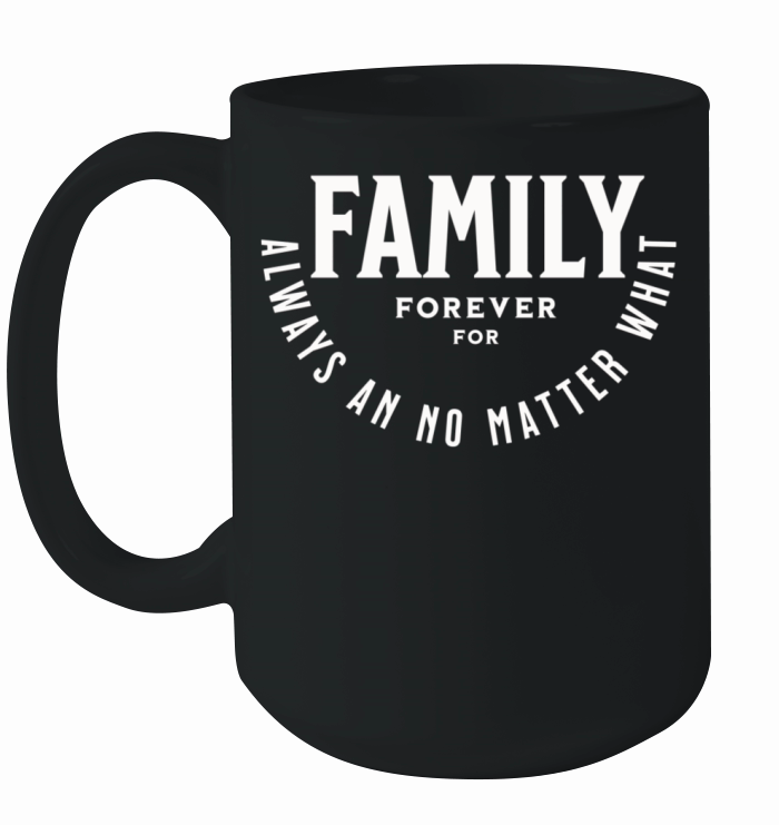 Family forever for always an no matter what Ceramic Mug