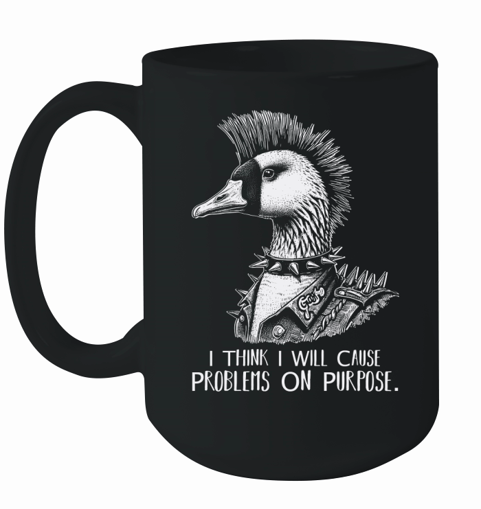 Goose Punk Problem On Purpose D White Ceramic Mug