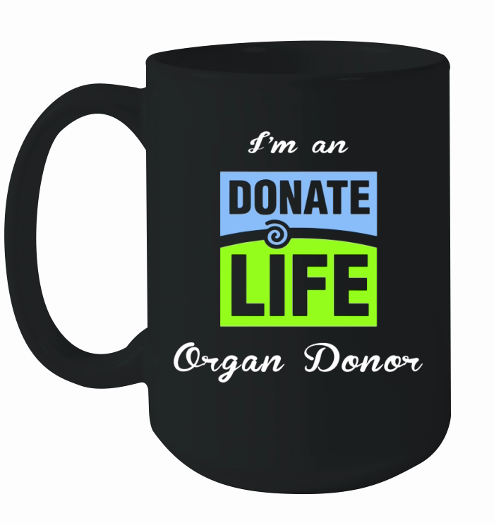 I am an donate life organ donor Ceramic Mug