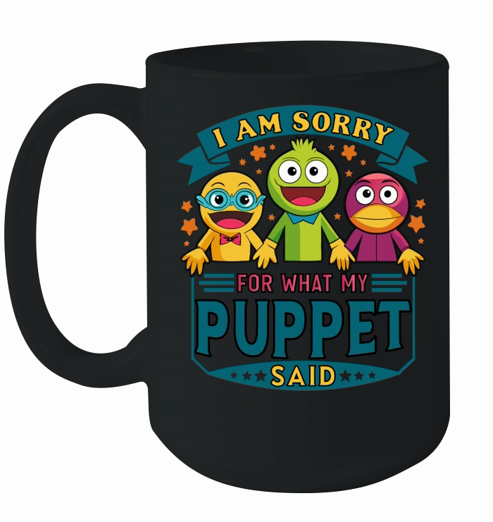 i am sorry for what my puppet said 03 Ceramic Mug