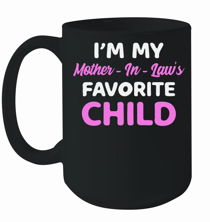 Im My Mother in Laws Favorite Child Ceramic Mug