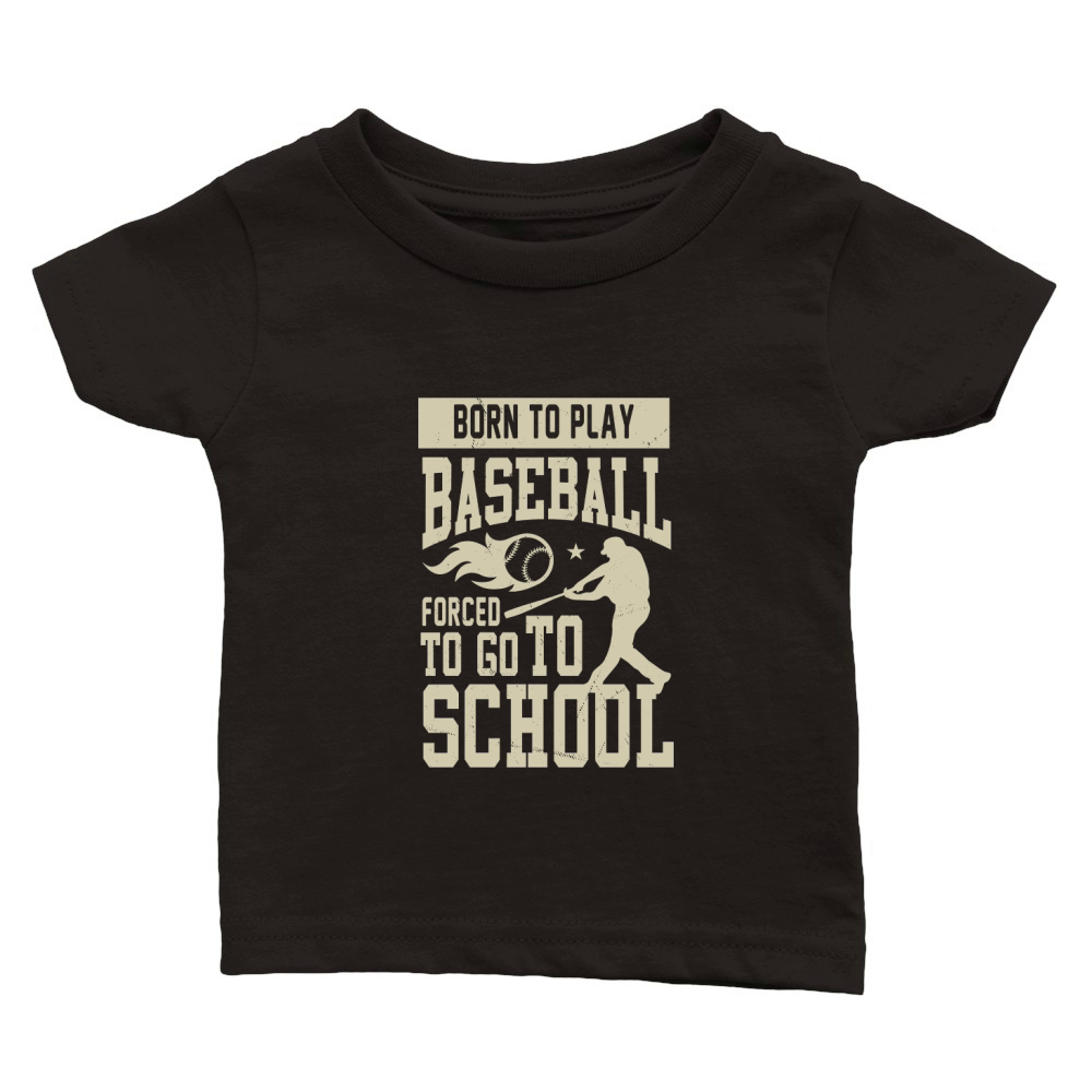 Born to play baseball forced to go to school Classic Baby Crewneck T-shirt