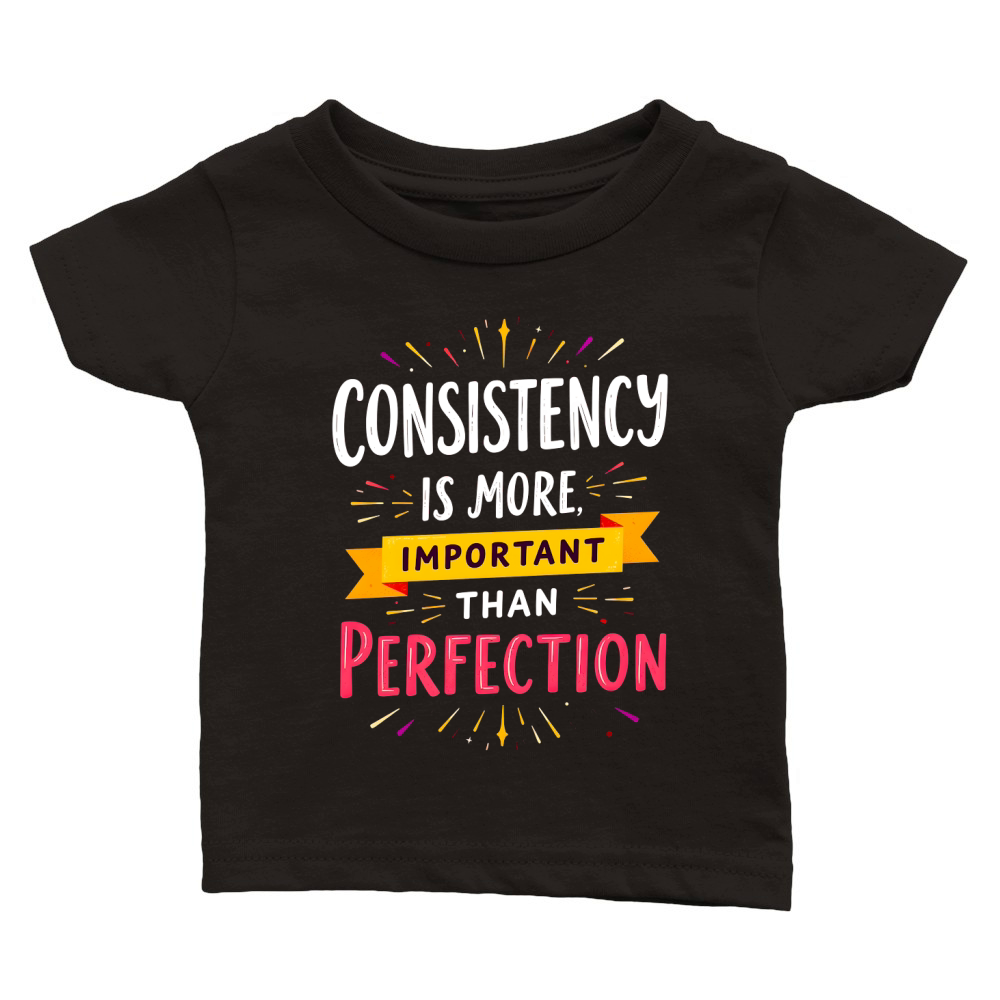 Consistency is more important than perfection Classic Baby Crewneck T-shirt