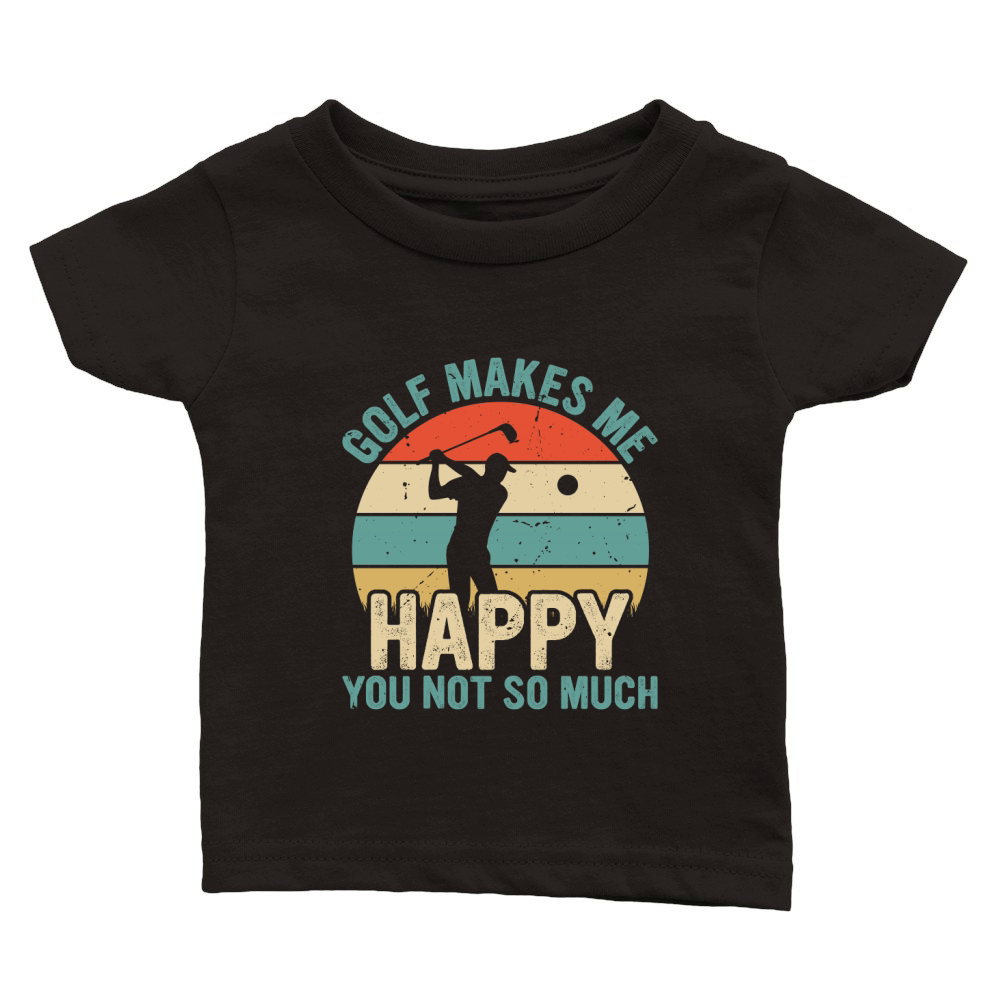 Golf Makes Me Happy You Not So Much Classic Baby Crewneck T-shirt