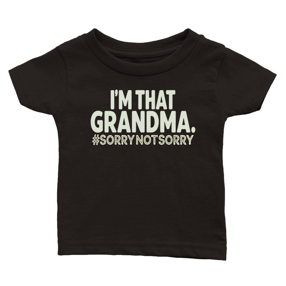 Im that grandma #sorrynotsorry Classic Baby Crewneck T-shirt