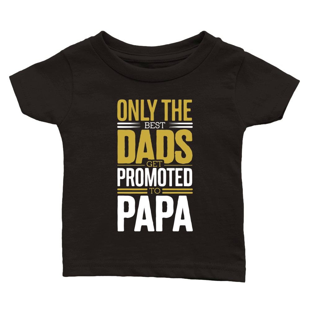 Only the best dads get promoted to papa Classic Baby Crewneck T-shirt