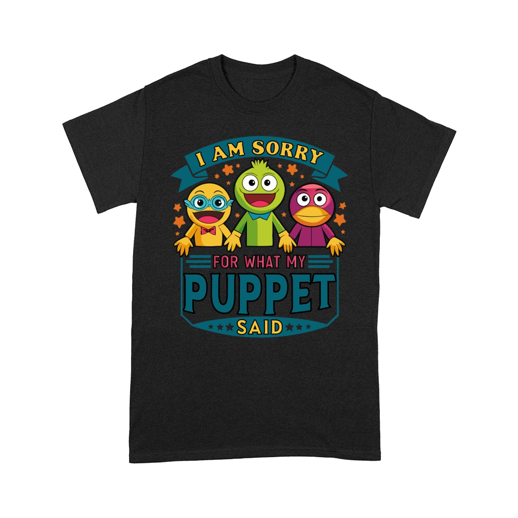 i am sorry for what my puppet said 03 Comfort T-shirt