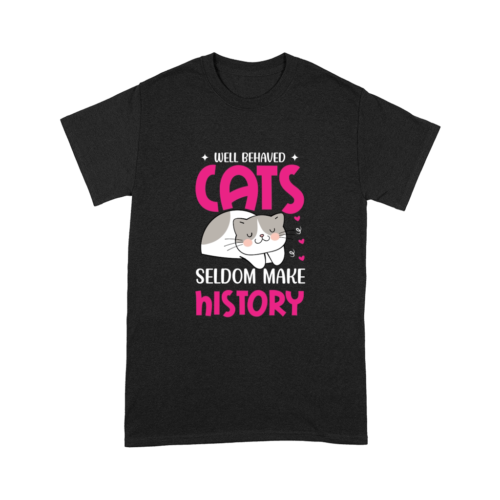 Well Behaved Cats Seldom Make History Comfort T-shirt