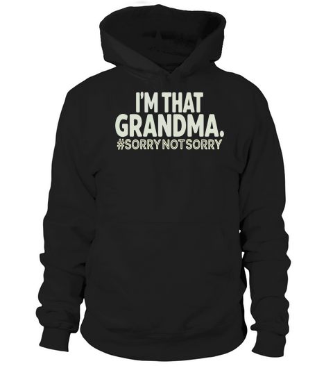Im that grandma #sorrynotsorry Hoodie Unisex