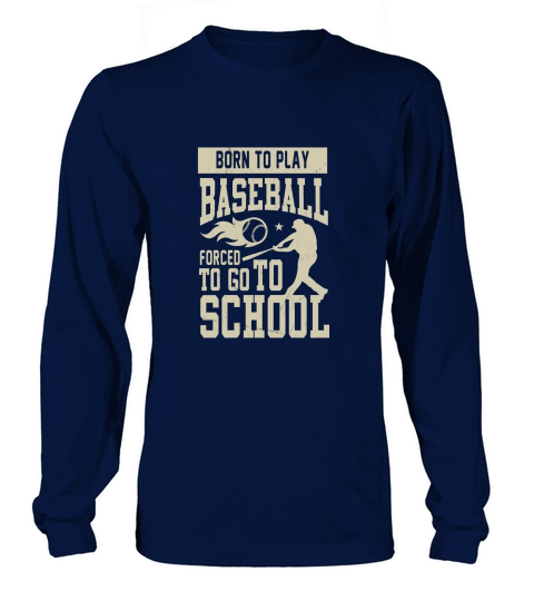 Born to play baseball forced to go to school Long sleeved Unisex