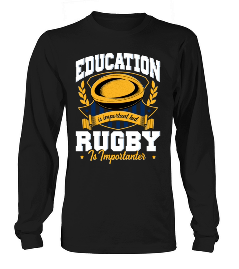 Education Is Important But Rugby Is Importanter Long sleeved Unisex