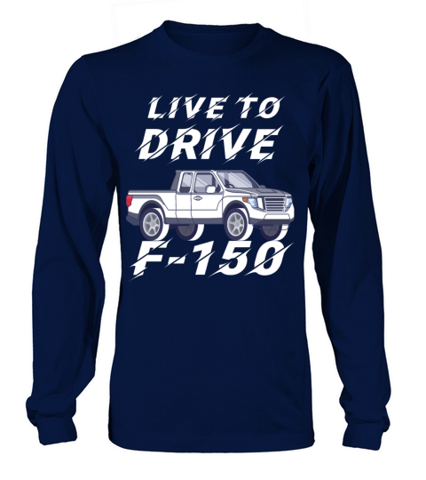 F150 Ford Truck T-Shirt Live To Drive Long sleeved Unisex