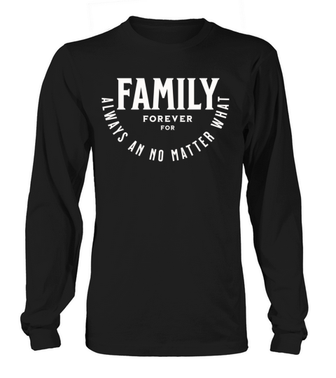 Family forever for always an no matter what Long sleeved Unisex