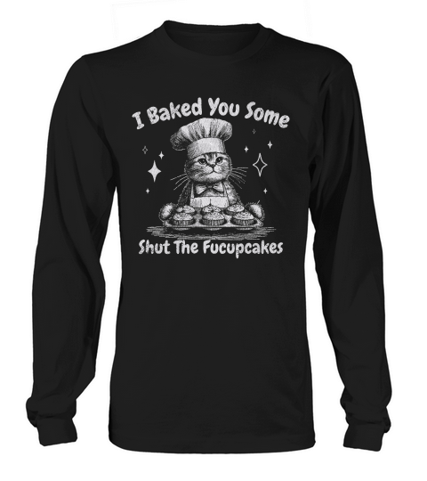 I Baked You Some Fucupcakes Cat D White GR2 Long sleeved Unisex