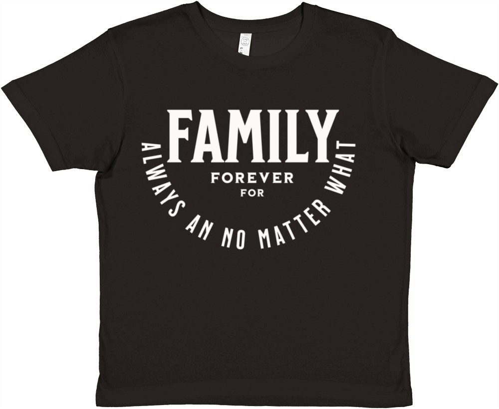 Family forever for always an no matter what Premium Kids Crewneck T-shirt
