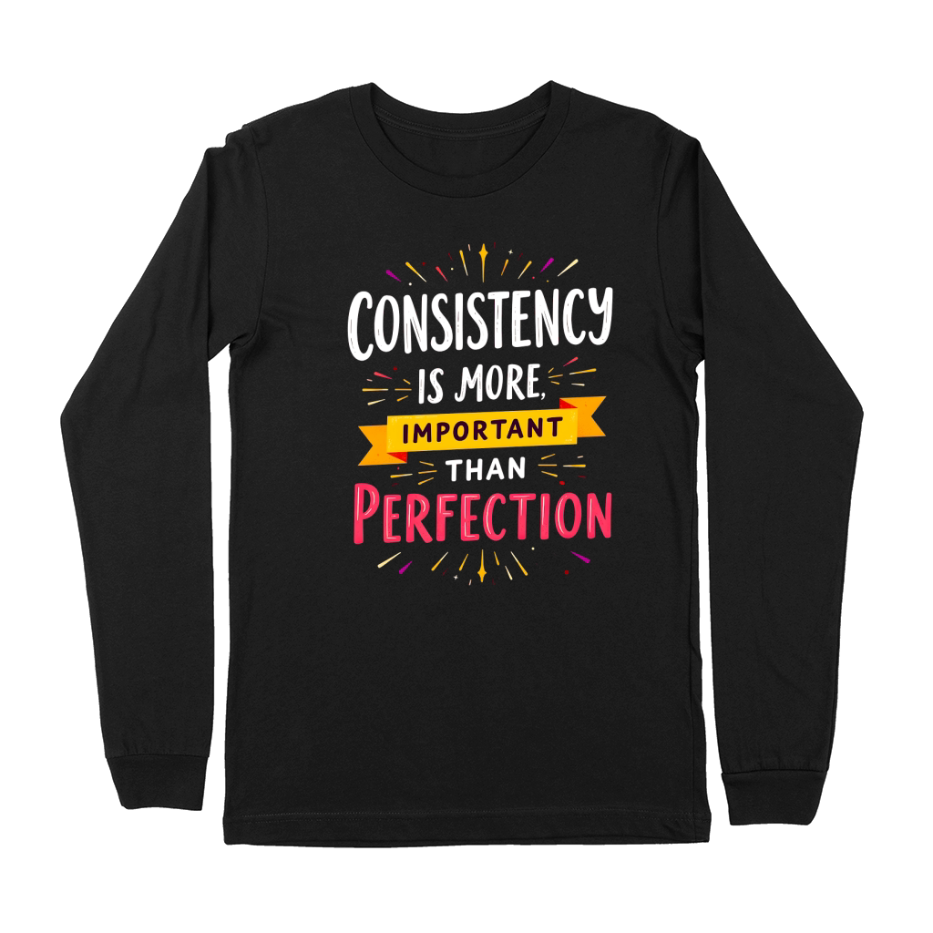 Consistency is more important than perfection Premium Long Sleeve