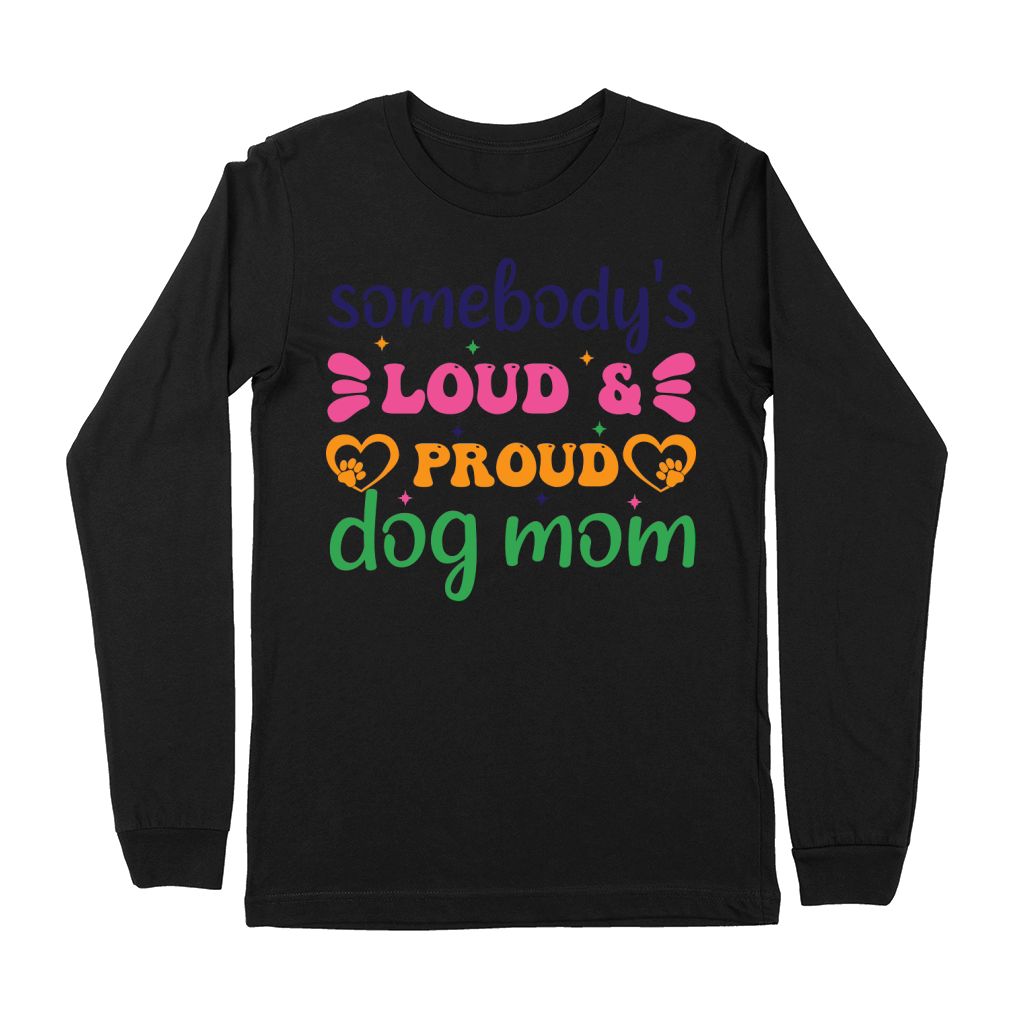 somebodys loud & proud dog mom Premium Long Sleeve