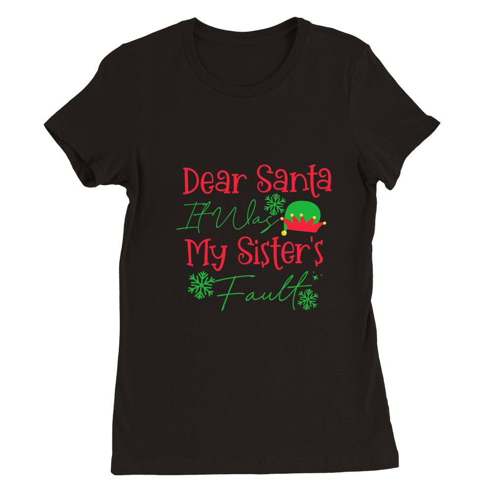 Dear Santa It Was My Sisters Fault Premium Womens Crewneck T-shirt