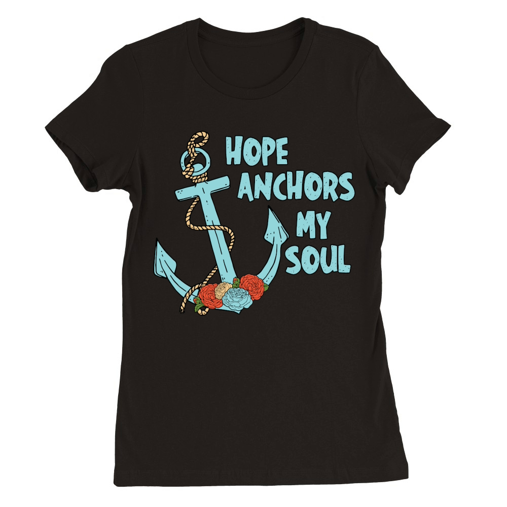 Hope Anchors My Soul Floral Premium Womens Crewneck T-shirt