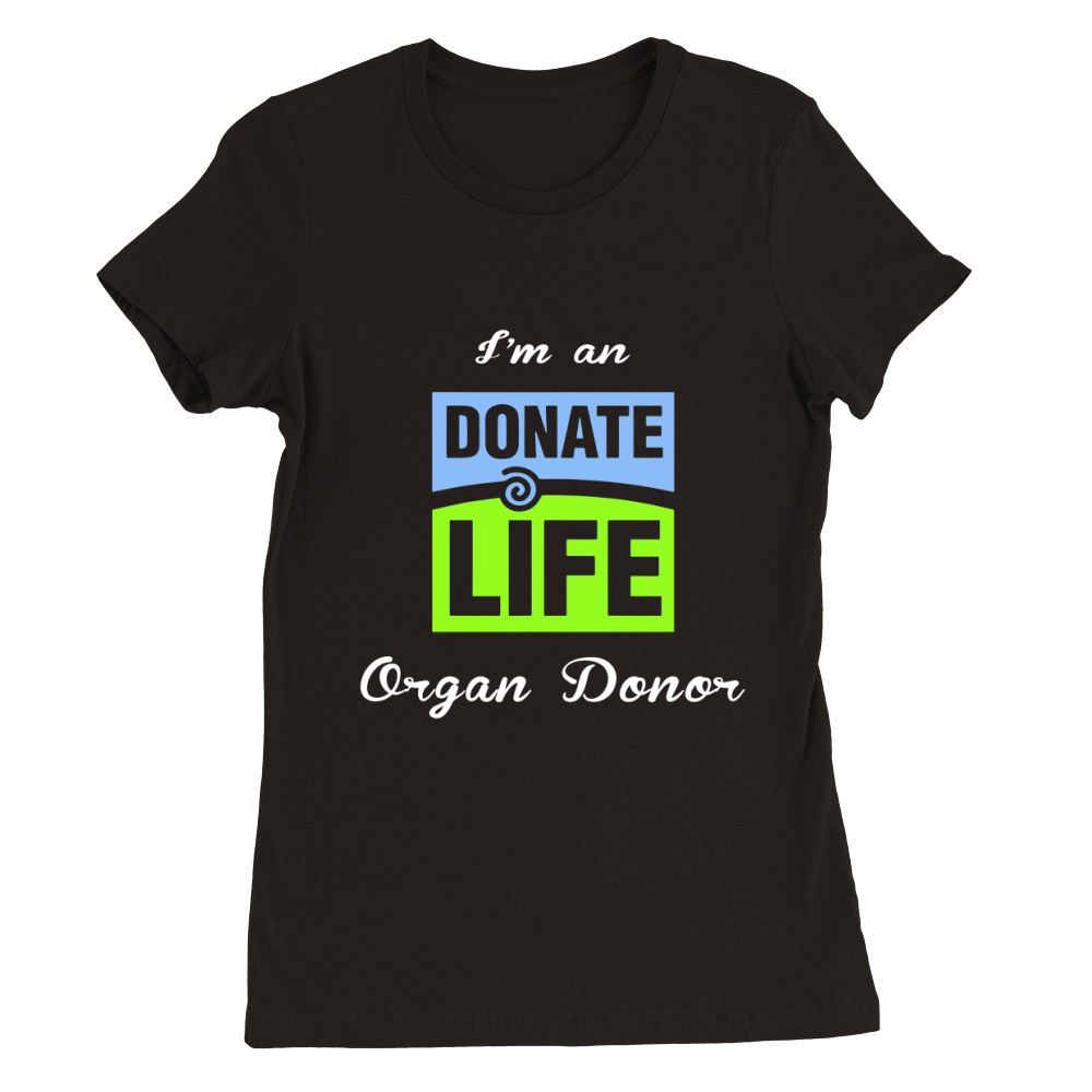 I am an donate life organ donor Premium Womens Crewneck T-shirt