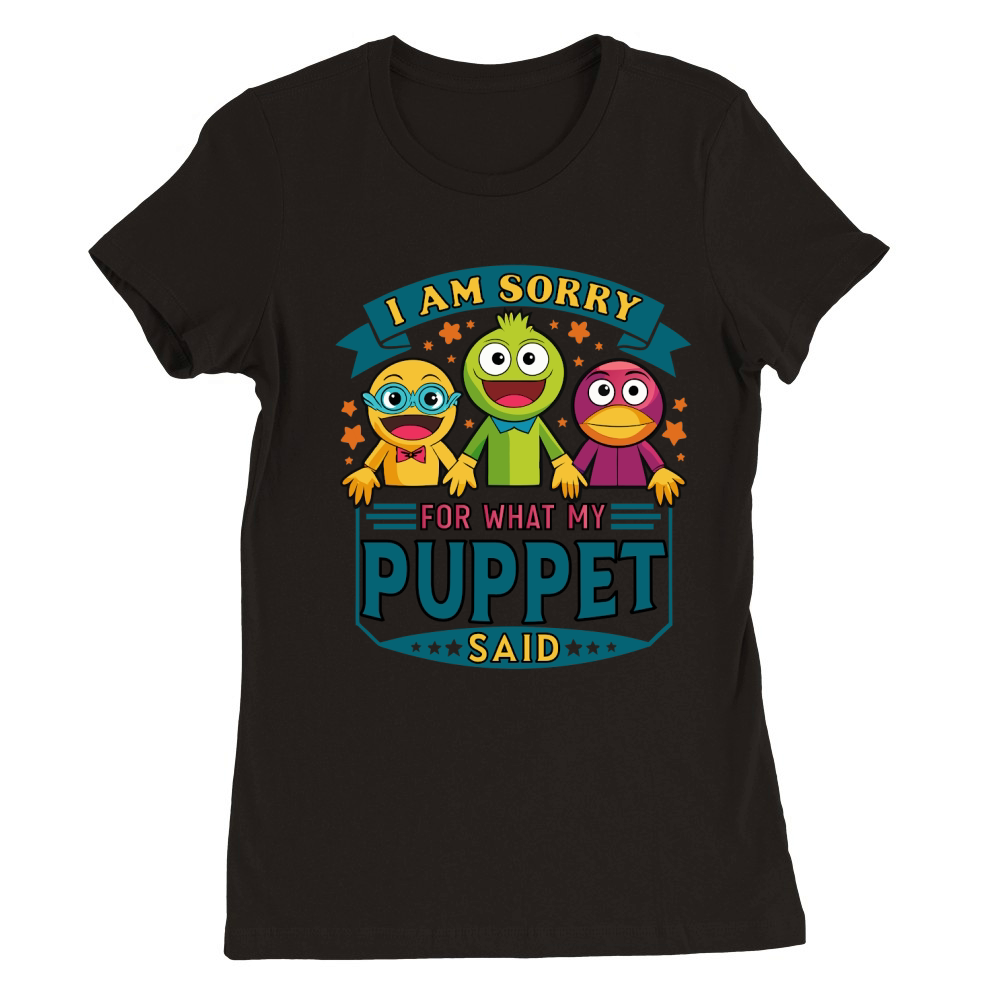 i am sorry for what my puppet said 03 Premium Womens Crewneck T-shirt