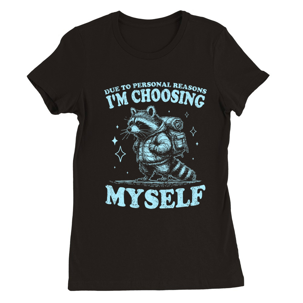 Im Choosing Myself Raccoon D Sky Premium Womens Crewneck T-shirt