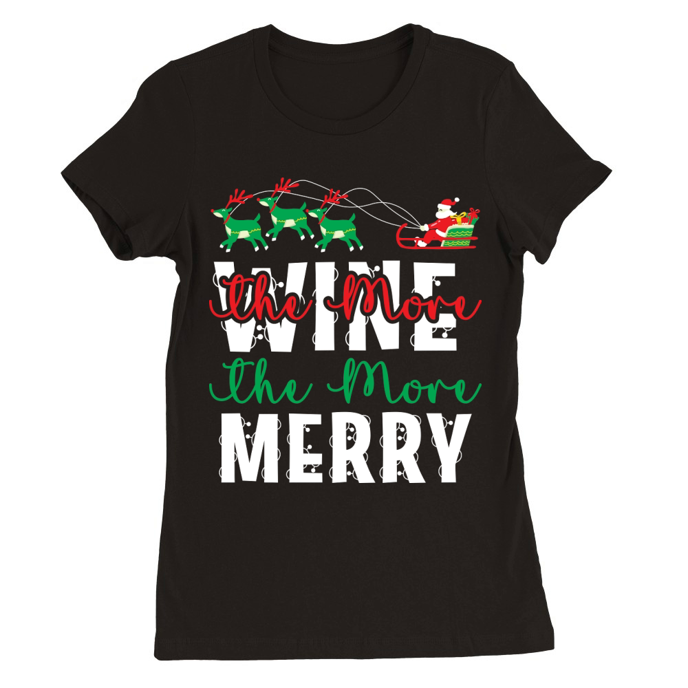 The More Wine the More Merry 15 Premium Womens Crewneck T-shirt
