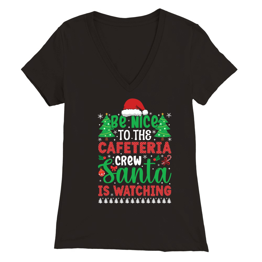 Be Nice To The Cafeteria Crew Santa is Watching Premium Womens V-Neck T-shirt