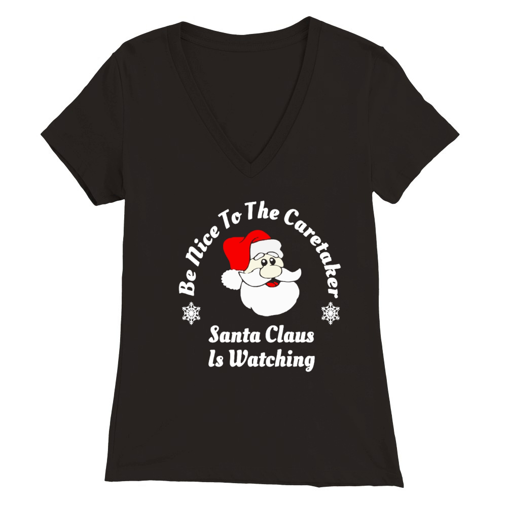 Be Nice To The Caretaker Santa Claus Is Watching Premium Womens V-Neck T-shirt