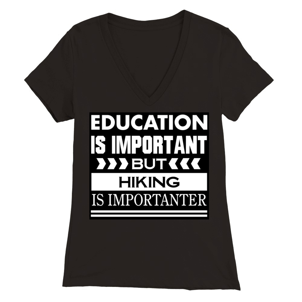 Education is important but HIKING is Importanter Premium Womens V-Neck T-shirt
