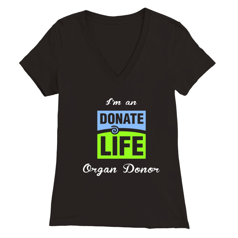 I am an donate life organ donor Premium Womens V-Neck T-shirt