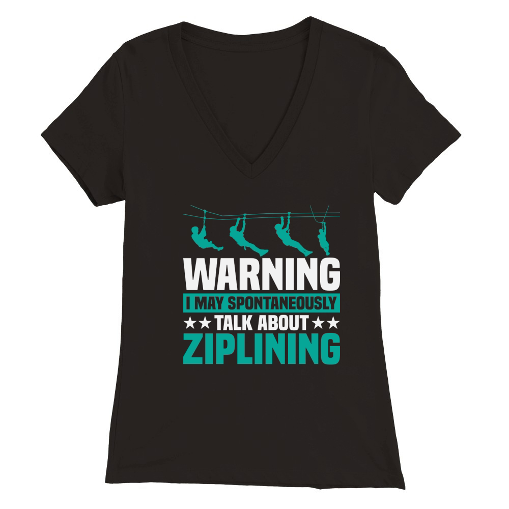 I May Spontaneously Talk About Ziplining Premium Womens V-Neck T-shirt