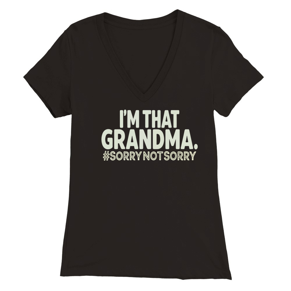 Im that grandma #sorrynotsorry Premium Womens V-Neck T-shirt