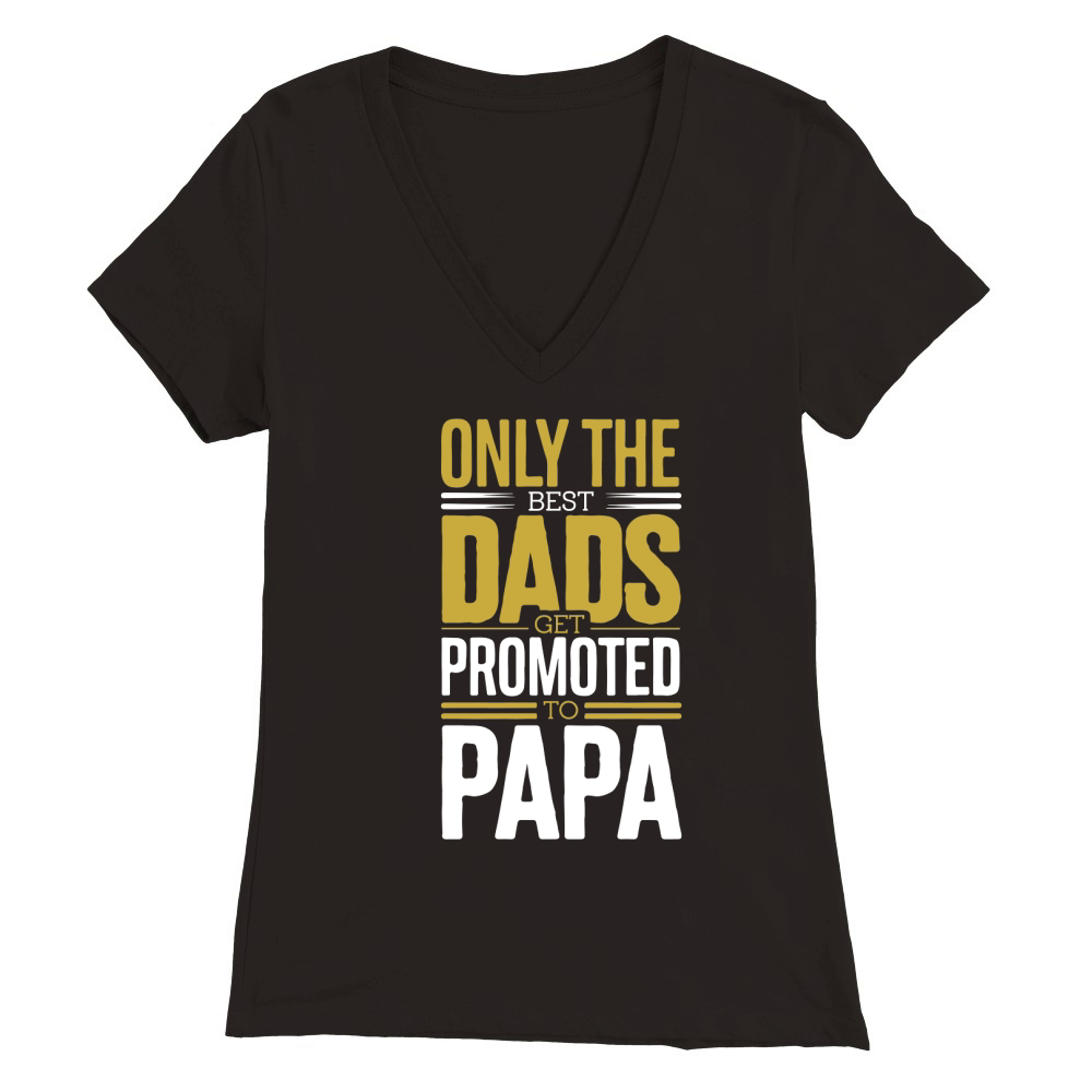 Only the best dads get promoted to papa Premium Womens V-Neck T-shirt