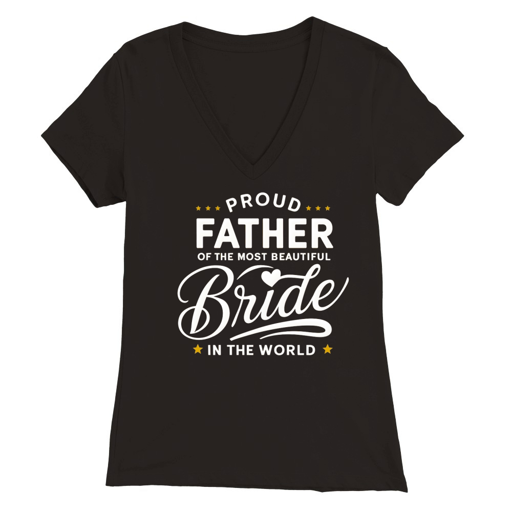 Proud father of the most beautiful bride in the world Premium Womens V-Neck T-shirt