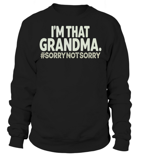 Im that grandma #sorrynotsorry Sweatshirt Unisex