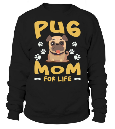 Pug Mom For Life Sweatshirt Unisex