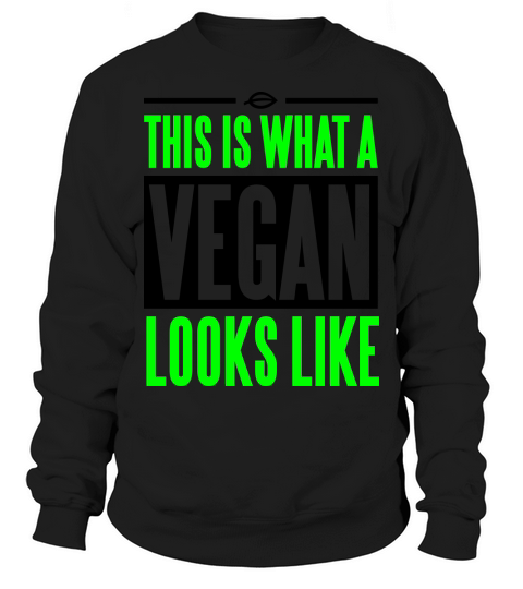 This is what a vegan looks like Sweatshirt Unisex