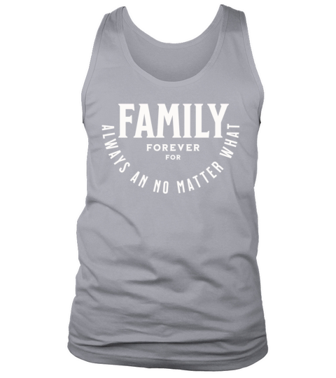 Family forever for always an no matter what Tank Top Unisex