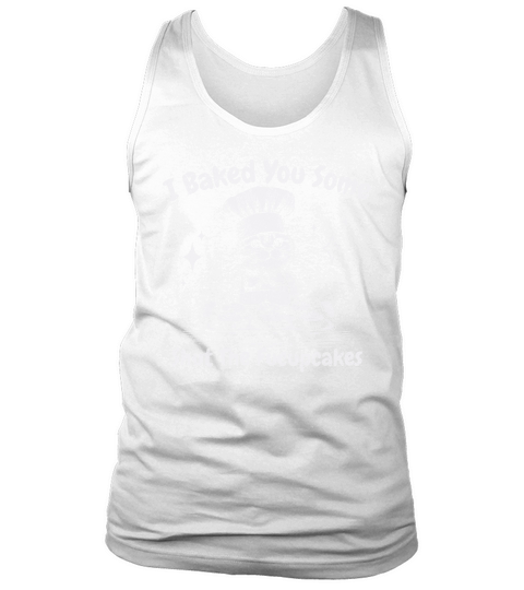 I Baked You Some Fucupcakes Cat D White GR2 Tank Top Unisex