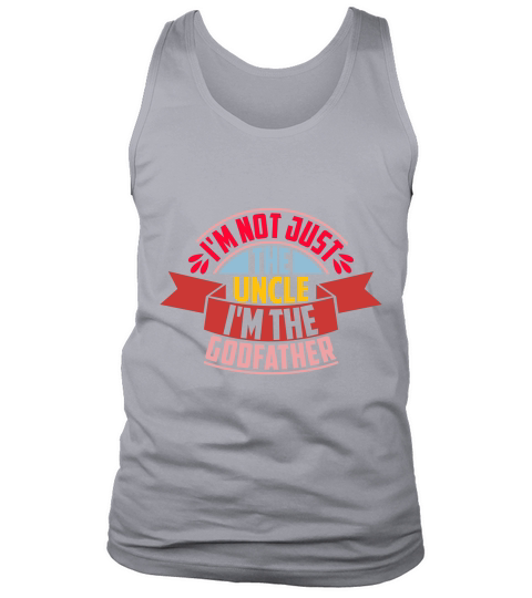 Im Not Just The Uncle Im The Godfather Tank Top Unisex