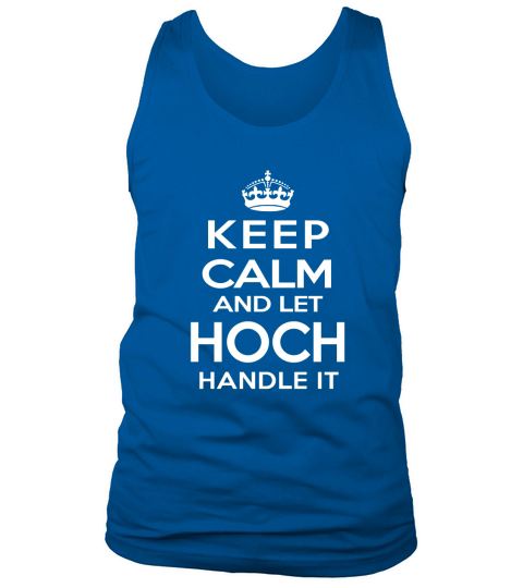 Keep Calm and Let HOCH Handle it. Gift T-Shirt Tank Top Unisex